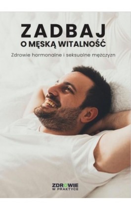 Zadbaj o męską witalność. Zdrowie hormonalne i seksualne mężczyzn - Praca zbiorowa - Ebook - 978-83-8344-095-8