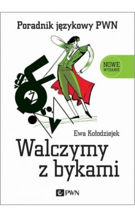 Walczymy z bykami. Poradnik językowy PWN - Ewa Kołodziejek - Ebook - 978-83-01-22979-5