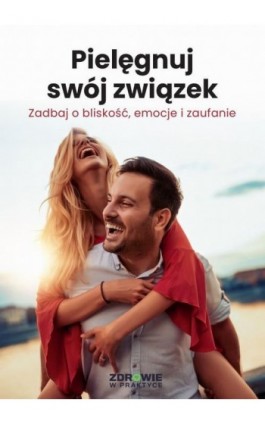 Pielęgnuj swój związek. Zadbaj o bliskość, emocje i zaufanie - Praca zbiorowa - Ebook - 978-83-8344-086-6