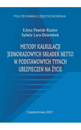 Metody kalkulacji jednorazowych składek netto w podstawowych typach ubezpieczeń na życie - Edyta Pawlak-Kazior - Ebook - 978-83-7193-769-9