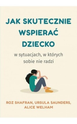 Jak skutecznie wspierać dziecko w sytuacjach, w których sobie nie radzi - Roz Shafran - Ebook - 978-83-287-2660-4