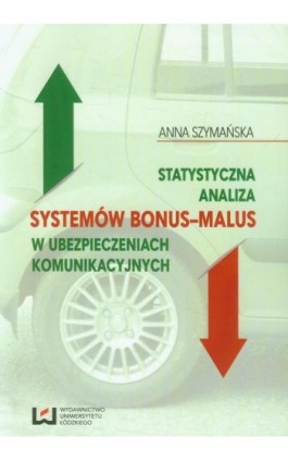 Statystyczna analiza systemów bonus-malus w ubezpieczeniach komunikacyjnych - Anna Szymańska - Ebook - 978-83-7969-736-6