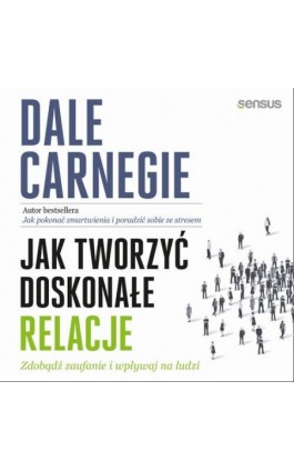 Jak tworzyć doskonałe relacje. Zdobądź zaufanie i wpływaj na ludzi - Dale Carnegie - Audiobook - 978-83-8322-633-0