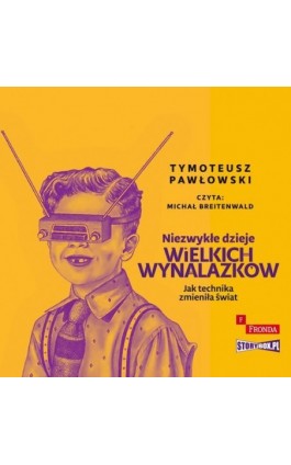 Niezwykłe dzieje wielkich wynalazków - Tymoteusz Pawłowski - Audiobook - 978-83-8334-239-9