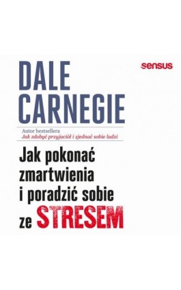 Jak pokonać zmartwienia i poradzić sobie ze stresem - Dale Carnegie - Audiobook - 978-83-283-9504-6