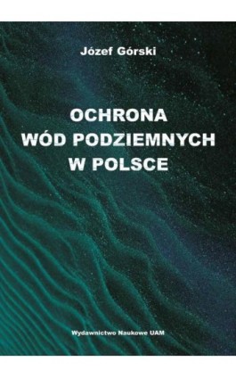 Ochrona wód podziemnych w Polsce - Józef Górski - Ebook - 978-83-232-4081-5