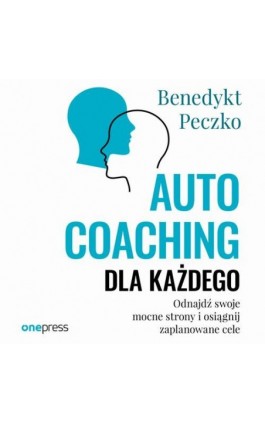 Autocoaching dla każdego. Odnajdź swoje mocne strony i osiągnij zaplanowane cele - Benedykt Peczko - Audiobook - 978-83-8322-793-1