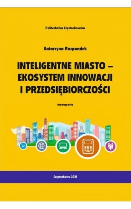 Inteligentne miasto - ekosystem innowacji i przedsiębiorczości - Katarzyna Ropondek - Ebook - 978-83-7193-763-7