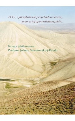 O Ty, z jakiejkolwiek przychodzisz krainy, przeczytaj opowiedzianą pieśń... - Ebook - 978-83-235-8752-1