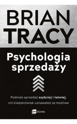 Psychologia sprzedaży. Podnieś sprzedaż szybciej i łatwiej, niż kiedykolwiek uznawałeś za możliwe - Brian Tracy - Ebook - 978-83-8231-350-5