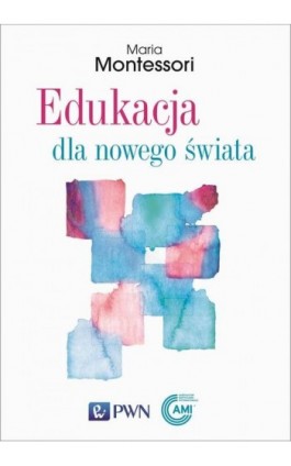 Edukacja dla nowego świata - Maria Montessori - Ebook - 978-83-01-23009-8