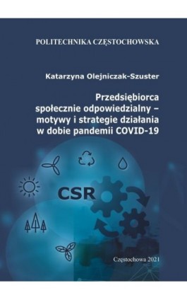 Przedsiębiorca społecznie odpowiedzialny – motywy i strategie działania w dobie pandemii COVID-19 - Katarzyna Olejniczak-Szuster - Ebook - 978-83-7193-838-2