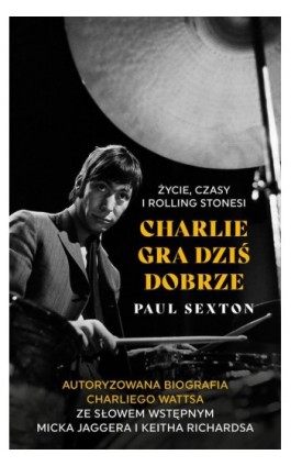 Charlie gra dziś dobrze. Życie, czasy i Rolling Stonesi - Paul Sexton - Ebook - 978-83-276-9218-4