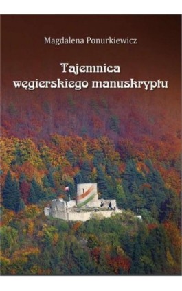 Tajemnica węgierskiego manuskryptu - Magdalena Ponurkiewicz - Ebook - 978-83-952053-7-8