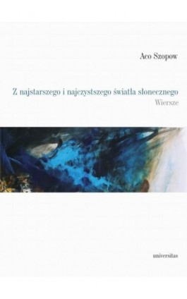 Z najstarszego i najczystszego światła słonecznego - Aco Szopow - Ebook - 978-83-242-6698-2