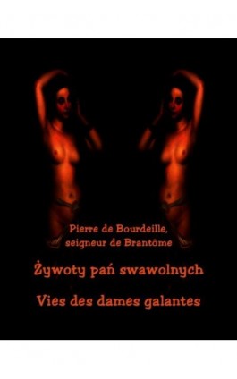 Żywoty pań swawolnych. Vies des dames galantes - Pierre De Bourdeille - Ebook - 978-83-7950-262-2