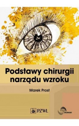 Podstawy chirurgii narządu wzroku - Marek Prost - Ebook - 978-83-01-22942-9