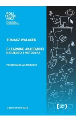 E-learning akademicki. Narzędzia i metodyka - Tomasz Walasek - Ebook - 978-83-7193-877-1