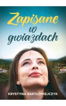 Zapisane w gwiazdach - Krystyna Bartłomiejczyk - Ebook - 978-83-67173-48-3