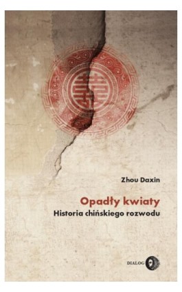 Opadły kwiaty. Historia chińskiego rozwodu - Zhou Daxin - Ebook - 978-83-8238-117-7