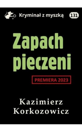 Zapach pieczeni - Kazimierz Korkozowicz - Ebook - 978-83-67769-42-6