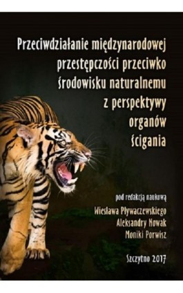 Przeciwdziałanie międzynarodowej przestępczości przeciwko środowisku naturalnemu z perspektywy organów ścigania - Wiesław Pływaczewski - Ebook - 978-83-7462-545-6