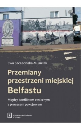Przemiany przestrzeni miejskiej Belfastu - Ewa Szczecińska-Musielak - Ebook - 978-83-7383-773-7