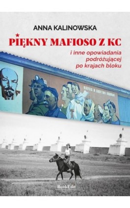 Piękny mafioso z KC i inne opowiadania podróżującej po krajach bloku - Anna Kalinowska - Ebook - 9788367539494