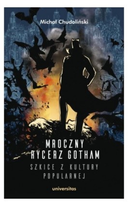 Mroczny Rycerz Gotham - szkice z kultury popularnej - Michał Chudoliński - Ebook - 978-83-242-6702-6