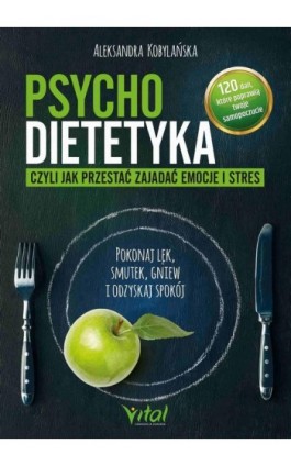 Psychodietetyka, czyli jak przestać zajadać emocje i stres - Aleksandra Kobylańska - Ebook - 978-83-8272-481-3
