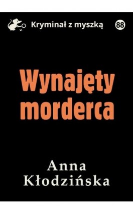 Wynajęty morderca - Anna Kłodzińska - Ebook - 978-83-67769-54-9