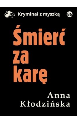 Śmierć za karę - Anna Kłodzińska - Ebook - 978-83-67769-52-5