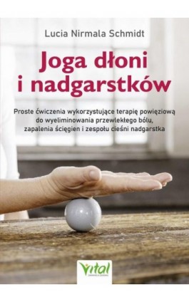 Joga dłoni i nadgarstków. - Lucia Nirmala Schmidt - Ebook - 978-83-8272-539-1