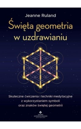 Święta geometria w uzdrawianiu - Jeanne Ruland - Ebook - 978-83-8301-379-4