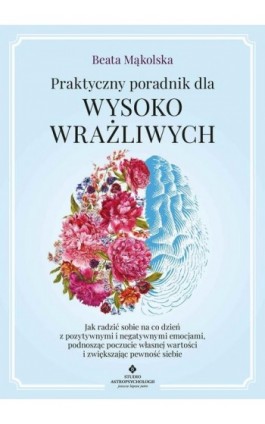 Praktyczny poradnik dla wysoko wrażliwych - Beata Mąkolska - Ebook - 978-83-8301-354-1