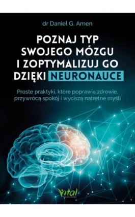 Poznaj typ swojego mózgu i zoptymalizuj go dzięki neuronauce - Daniel G. Amen - Ebook - 978-83-8272-461-5