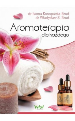 Aromaterapia dla każdego - Iwona Konopacka-Brud - Ebook - 978-83-8272-428-8
