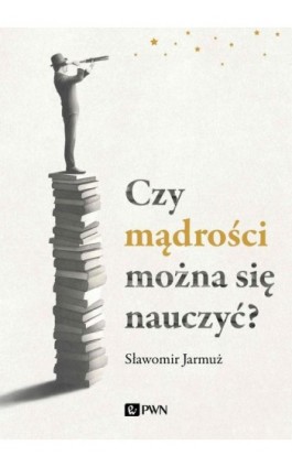 Czy mądrości można się nauczyć? - Sławomir Jarmuż - Ebook - 978-83-01-22968-9