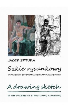 Szkic rysunkowy w procesie budowania obrazu malarskiego - Jacek Sztuka - Ebook - 978-83-719-3886-3