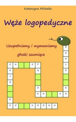 Uzupełniamy i wymawiamy głoski szumiące Węże logopedyczne - Katarzyna Michalec - Ebook - 978-83-8166-365-6