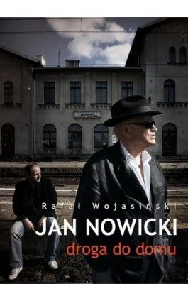 Jan Nowicki. Droga do domu - Rafał Wojasiński - Ebook - 978-83-67769-01-3