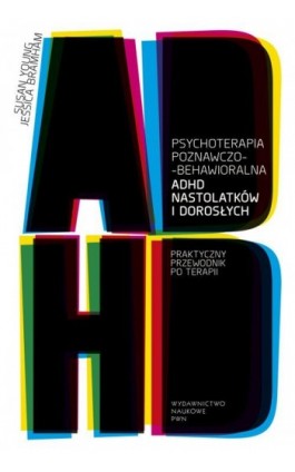 Psychoterapia poznawczo-behawioralna ADHD nastolatków i dorosłych - Jessica Bramham - Ebook - 978-83-01-23023-4