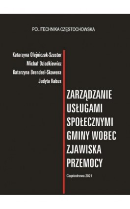 Zarzadzanie usługami społecznymi gminy wobec zjawiska przemocy - Katarzyna Olejniczak-Szuster - Ebook - 978-83-7193-799-6