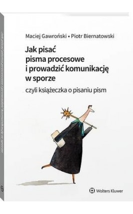 Jak pisać pisma procesowe i prowadzić komunikację w sporze. Czyli książeczka o pisaniu pism - Maciej Gawroński - Ebook - 978-83-8286-697-1