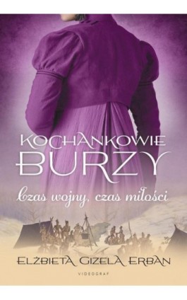 Kochankowie Burzy. Tom 5. Czas wojny, czas miłości - Elżbieta Gizela Erban - Ebook - 978-83-8293-063-4