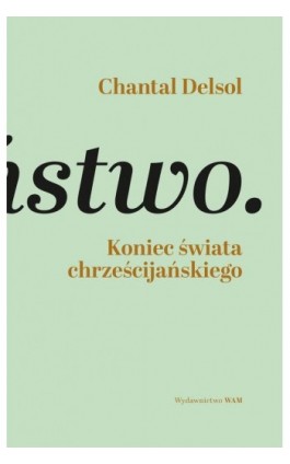 Koniec świata chrześcijańskiego - Chantal Delsol - Ebook - 978-83-277-3510-2