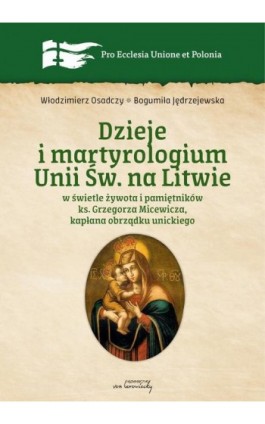 Dzieje i martyrologium Unii św. na Litwie w świetle żywota i pamiętników ks. Grzegorza Micewicza , kapłana obrządku unickiego - Włodzimierz Osadczy - Ebook - 9788366480810