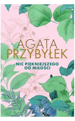 Nic piękniejszego od miłości - Agata Przybyłek - Ebook - 9788367727099