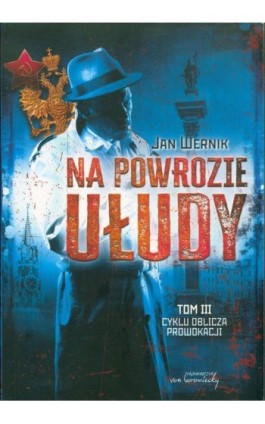 Oblicza prowokacji Tom 3 Na powrozie ułudy - Jan Wernik - Ebook - 9788366480704