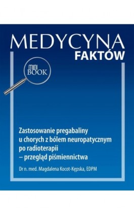Zastosowanie pregabaliny u chorych z bólem neuropatycznym po radioterapii – przegląd piśmiennictwa [Medycyna Faktów 1/2022] - Magdalena Kocot-Kępska - Ebook